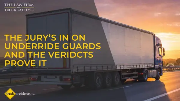 The Jury’s In on Underride Guards and the Verdicts Prove It